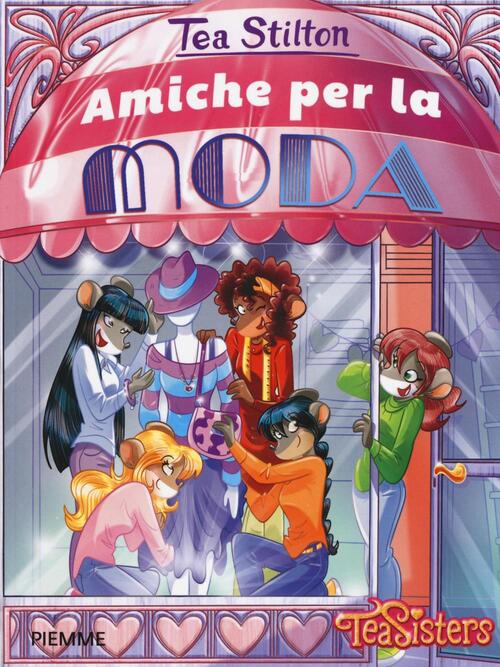 Amiche Per La Moda. Ediz. Illustrata Tea Stilton Piemme 2016