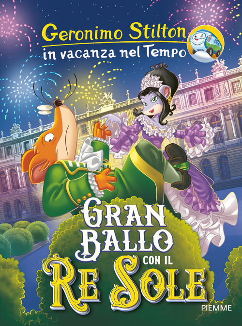 Gran Ballo Con Il Re Sole. In Vacanza Nel Tempo Geronimo Stilton Piemme 2018