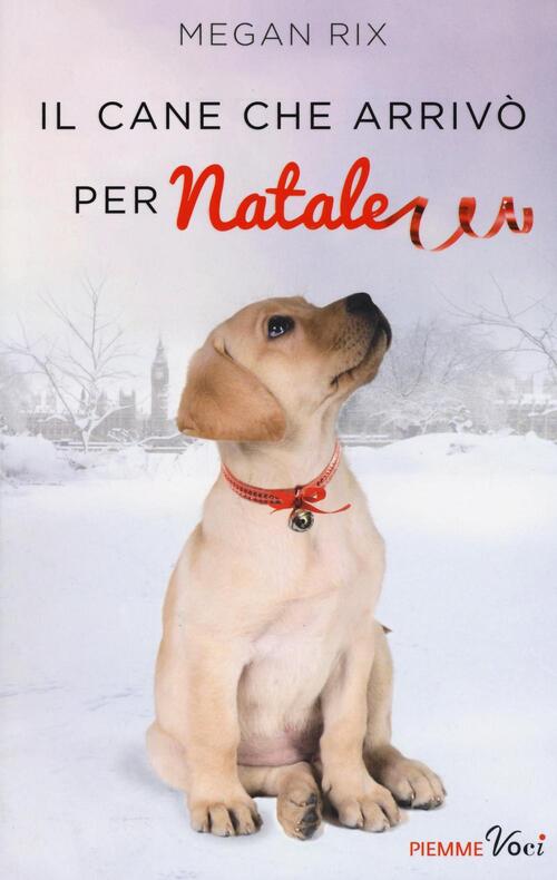 Il Cane Che Arrivo Per Natale Megan Rix Piemme 2016