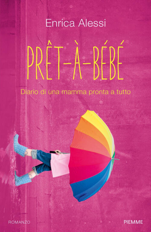 Pret-A-Bebe. Diario Di Una Mamma Pronta A Tutto
