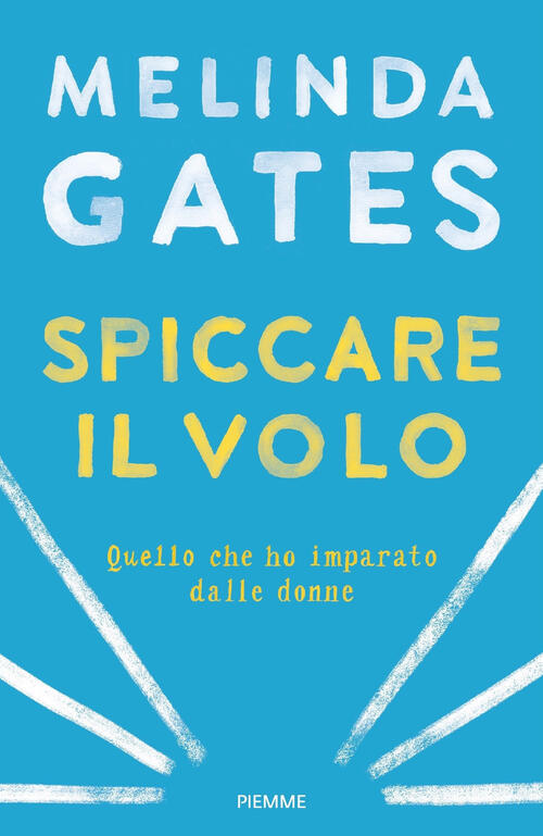Spiccare Il Volo. Quello Che Ho Imparato Dalle Donne