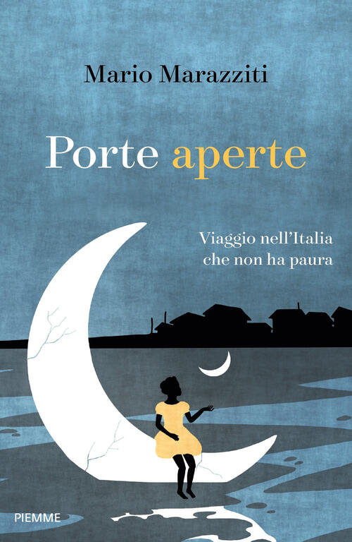 Porte Aperte. Viaggio Nell'italia Che Non Ha Paura Mario Marazziti Piemme 2019
