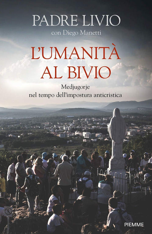 L' Umanita Al Bivio. Medjugorje Nel Tempo Dell'impostura Anticristica Livio Fa
