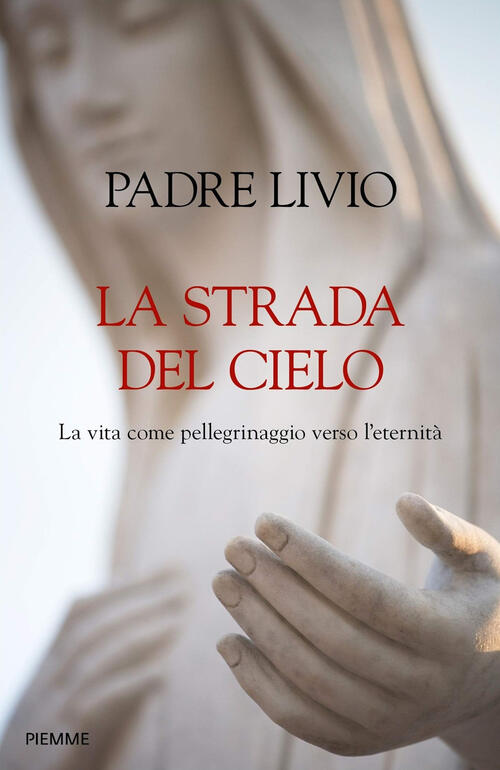 La Strada Del Cielo. La Vita Come Pellegrinaggio Verso L'eternita Livio Fanzag