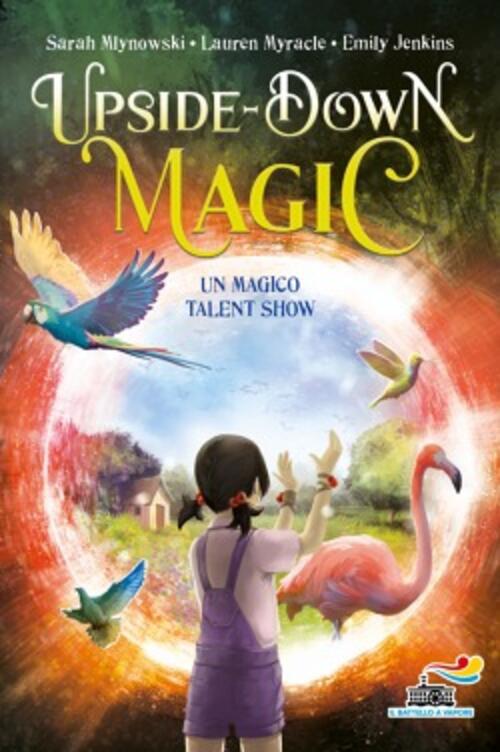 Un Magico Talent Show. Upside Down Magic. Vol. 3 Sarah Mlynowski Piemme 2021