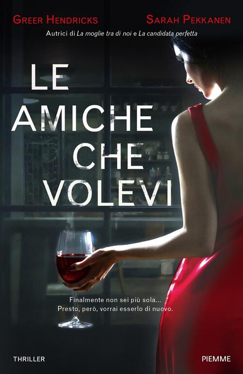 Le Amiche Che Volevi Greer Hendricks Piemme 2020