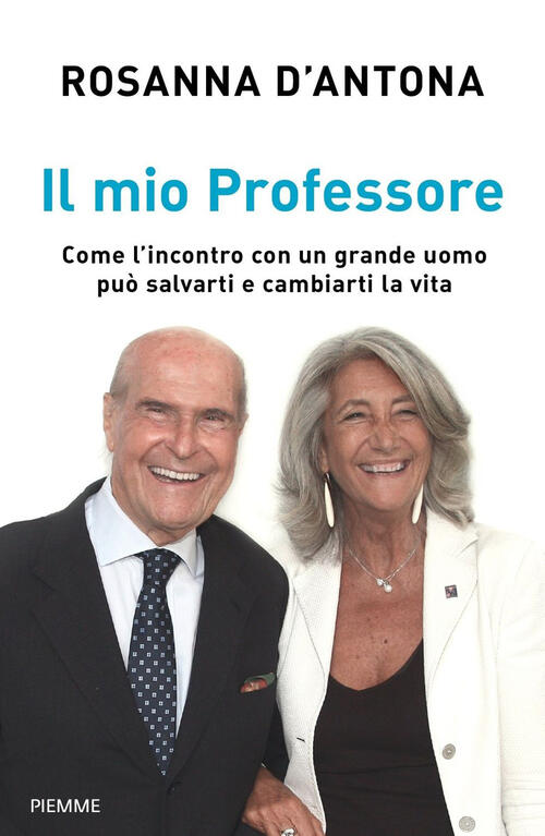 Il Mio Professore. Come L'incontro Con Un Grande Uomo Puo Salvarti E Cambiarti La Vita