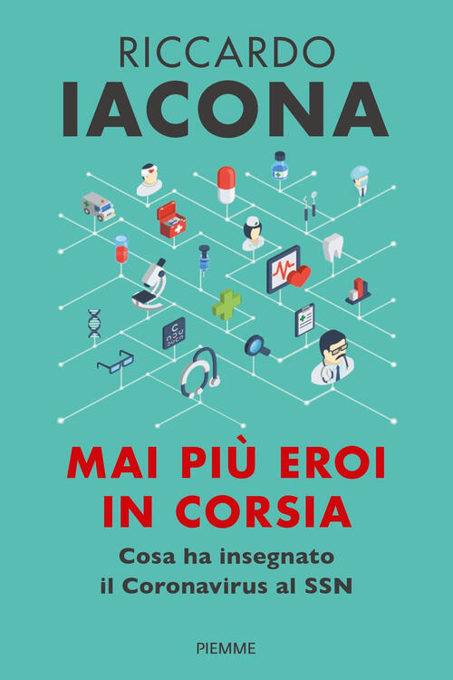 Mai Piu Eroi In Corsia. Cosa Ha Insegnato Il Coronavirus Al Ssn Riccardo Iacon