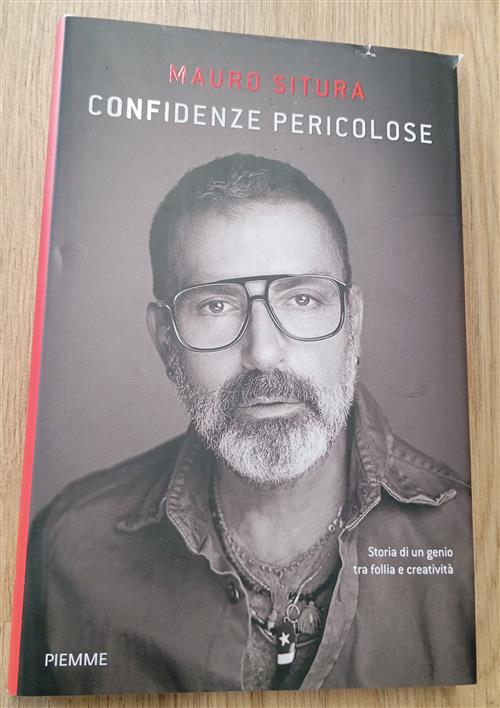 Confidenze Pericolose. Storia Di Un Genio Tra Follia E Creativita Mauro Situra