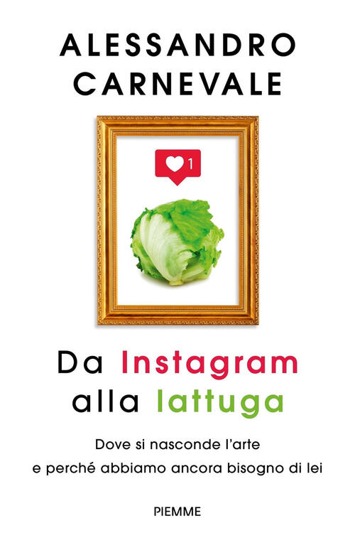 Da Instagram Alla Lattuga. Dove Si Nasconde L'arte E Perche Abbiamo Ancora Bis