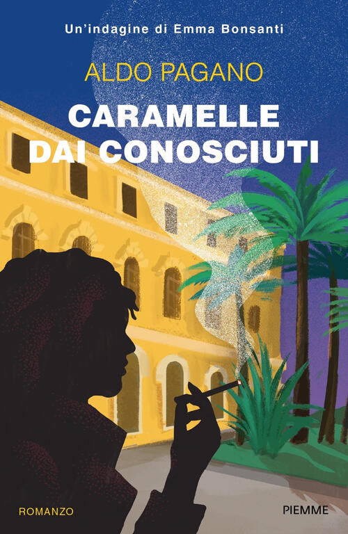 Caramelle Dai Conosciuti. Un'indagine Di Emma Bonsanti Aldo Pagano Piemme 2021