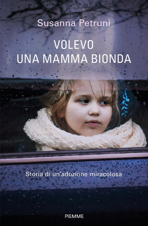 Volevo Una Mamma Bionda. Storia Di Un'adozione Miracolosa Susanna Petruni Piem