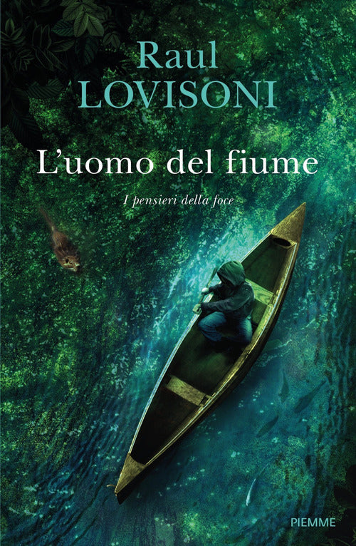 L' Uomo Del Fiume. I Pensieri Della Foce Raul Lovisoni Piemme 2021