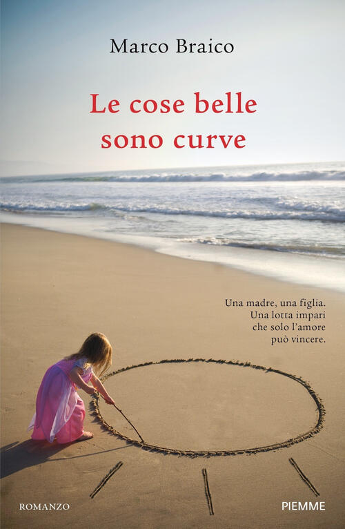 Le Cose Belle Sono Curve Marco Braico Piemme 2021