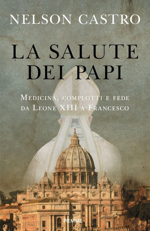 La Salute Dei Papi. Medicina, Complotti E Fede Da Leone Xiii A Francesco Nelso