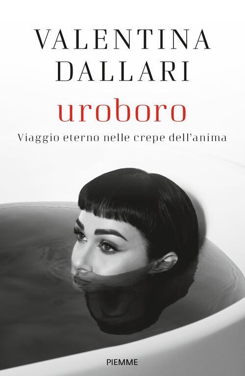 Uroboro. Viaggio Eterno Nelle Crepe Dell'anima Valentina Dallari Piemme 2022