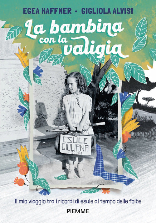La Bambina Con La Valigia. Il Mio Viaggio Tra I Ricordi Di Esule Al Tempo Dell