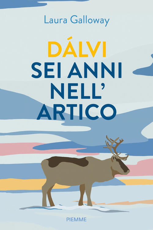 Dalvi Sei Anni Nell'artico Laura Galloway Piemme 2022
