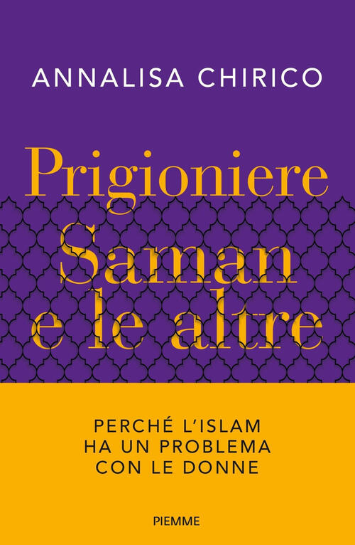 Prigioniere. Saman E Le Altre. Perche L'islam Ha Un Problema Con Le Donne Anna