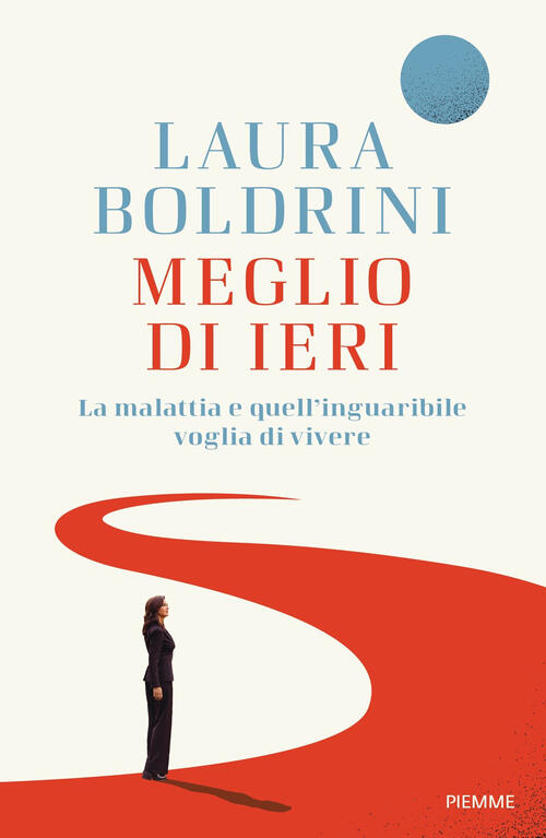 Meglio Di Ieri. La Malattia E Quell'inguaribile Voglia Di Vivere Laura Boldrin