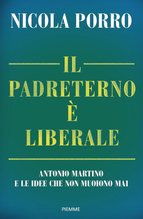 Il Padreterno E Liberale. Antonio Martino E Le Idee Che Non Muoiono Mai Nicola