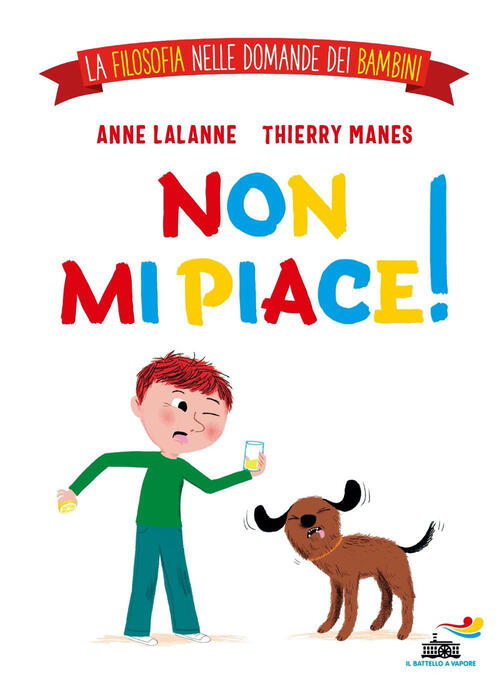 Non Mi Piace! La Filosofia Nelle Domande Dei Bambini. Ediz. A Colori