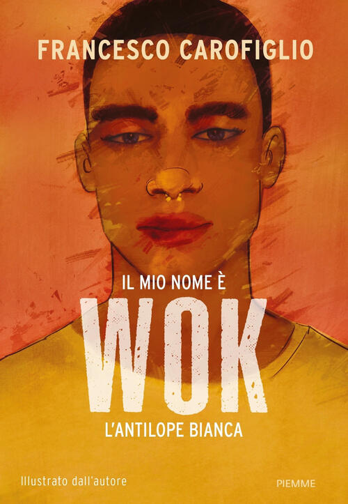 Il Mio Nome E Wok L'antilope Bianca. Ediz. A Colori Francesco Carofiglio Piemm