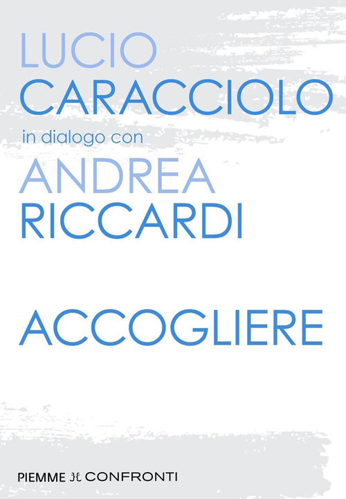 Accogliere Andrea Riccardi Piemme 2023