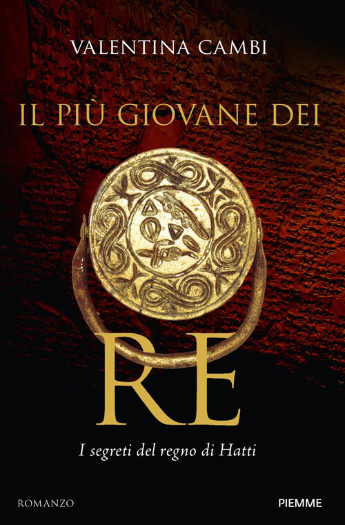 Il Piu Giovane Dei Re. I Segreti Del Regno Di Hatti