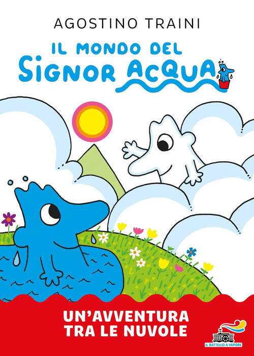 Un'avventura Tra Le Nuvole. Il Mondo Del Signor Acqua. Ediz. A Colori Agostino