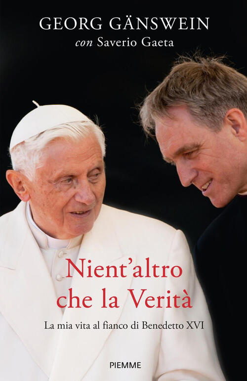 Nient'altro Che La Verita. La Mia Vita Al Fianco Di Benedetto Xvi Georg Gänswe