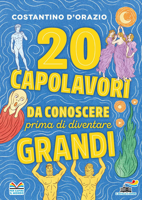 20 Capolavori Da Conoscere Prima Di Diventare Grandi Costantino D'orazio Piemm