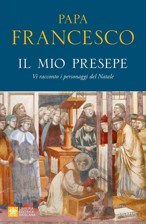 Il Mio Presepe. Vi Racconto I Personaggi Del Natale Francesco (Jorge Mario Ber