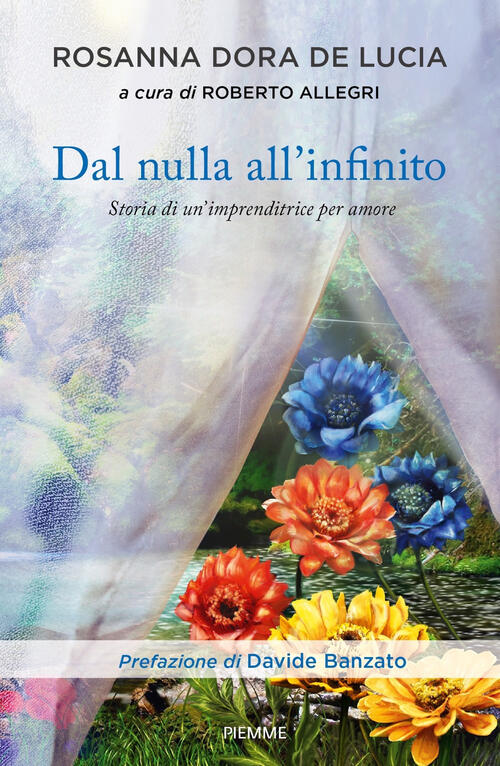Dal Nulla All'infinito. Storia Di Un'imprenditrice Per Amore Rosanna Dora De L
