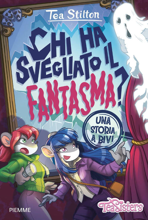 Chi Ha Svegliato Il Fantasma? Una Storia A Bivi Tea Stilton Piemme 2024