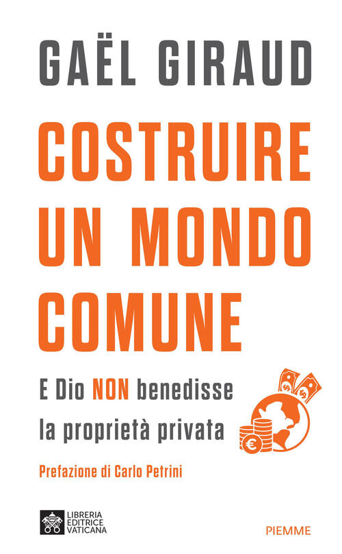 Costruire Un Mondo Comune. E Dio Non Benedisse La Proprieta Privata Gaël Girau