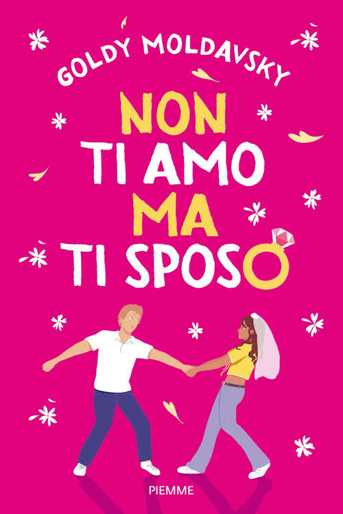 Non Ti Amo Ma Ti Sposo Goldy Moldavsky Piemme 2024