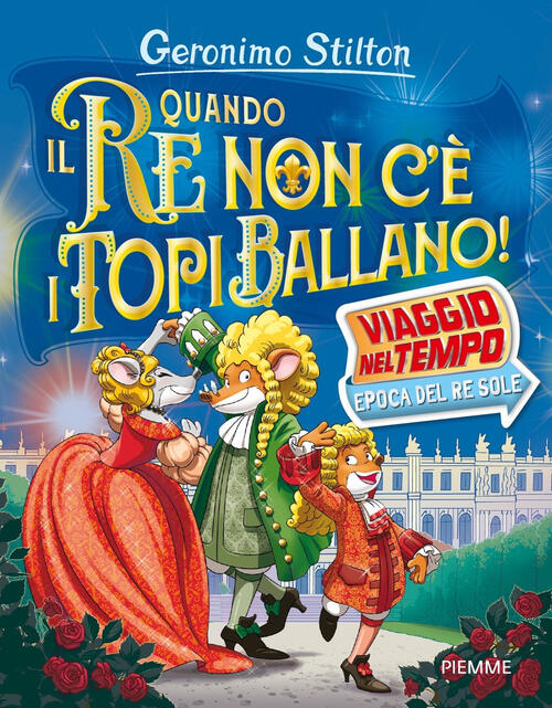 Quando Il Re Non C'e I Topi Ballano! Viaggio Nel Tempo: Epoca Del Re Sole Gero