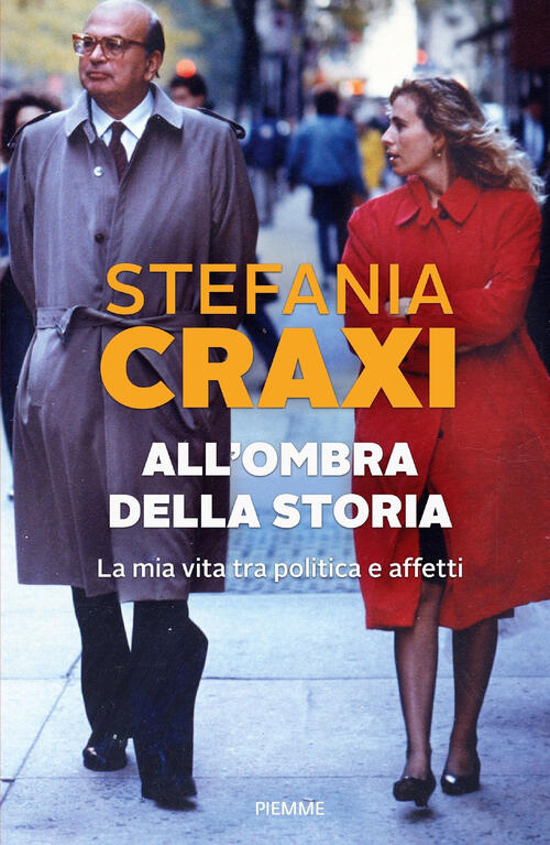 All'ombra Della Storia. La Mia Vita Tra Politica E Affetti Stefania Craxi Piem