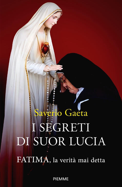 I Segreti Di Suor Lucia. Fatima, La Verita Mai Detta Saverio Gaeta Piemme 2023
