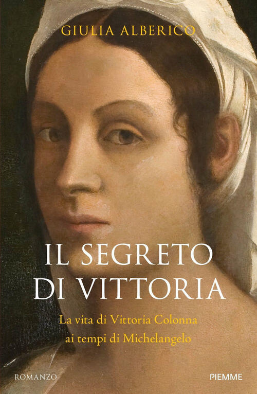 Il Segreto Di Vittoria. La Vita Di Vittoria Colonna Ai Tempi Di Michelangelo G