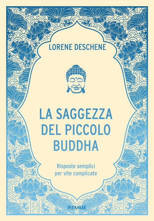 La Saggezza Del Piccolo Buddha. Risposte Semplici Per Vite Complicate Lorene D