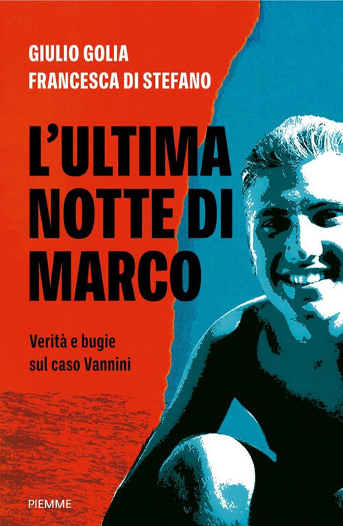 L'ultima Notte Di Marco. Verita E Bugie Sul Caso Vannini Giulio Golia Piemme 2