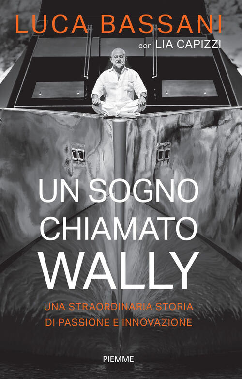 Un Sogno Chiamato Wally. Una Straordinaria Storia Di Passione E Innovazione Lu