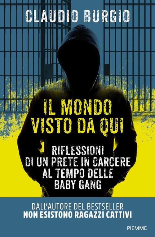 Il Mondo Visto Da Qui. Riflessioni Di Un Prete In Carcere Al Tempo Delle Baby