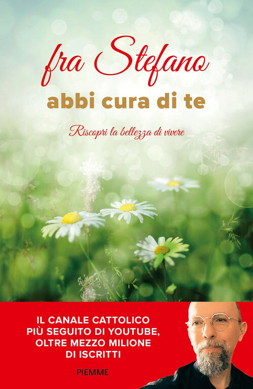 Abbi Cura Di Te. Riscopri La Bellezza Di Vivere Fra Stefano Piemme 2025