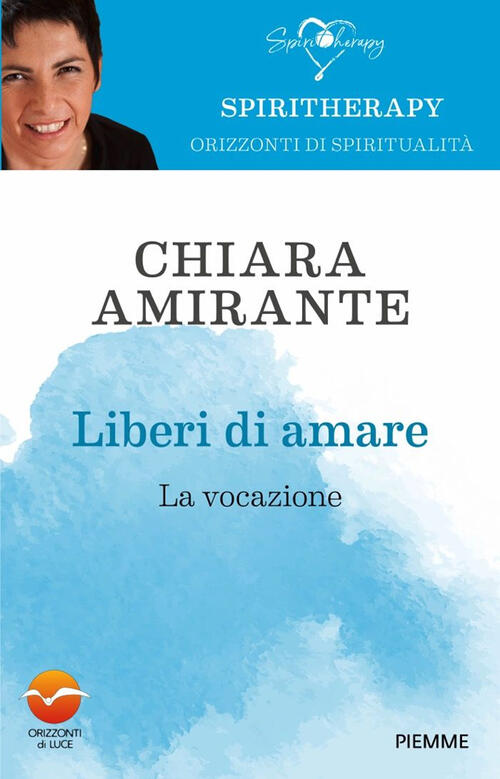 Liberi Di Amare. La Vocazione Chiara Amirante Piemme 2025