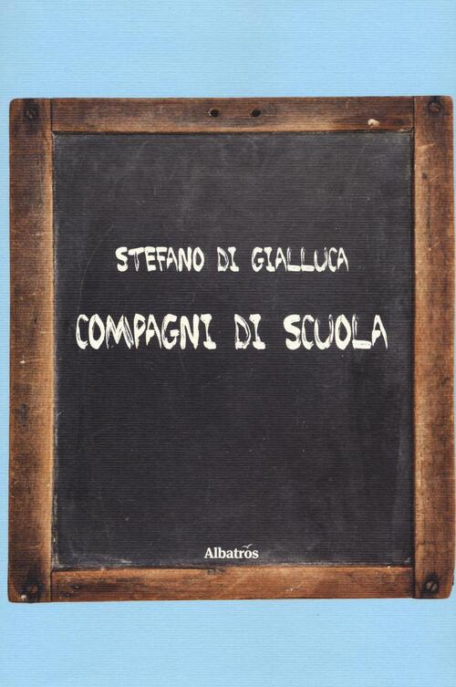 Compagni Di Scuola Stefano Di Gialluca Gruppo Albatros Il Filo 2016