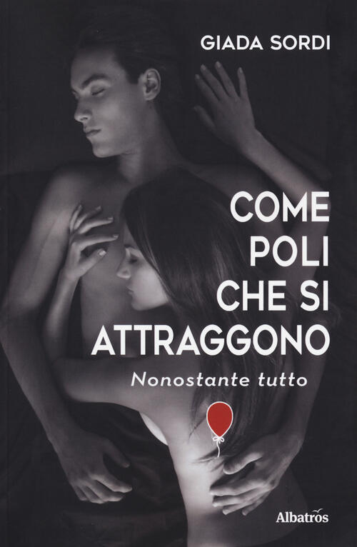 Come Poli Che Si Attraggono. Nonostante Tutto Giada Sordi Gruppo Albatros Il F
