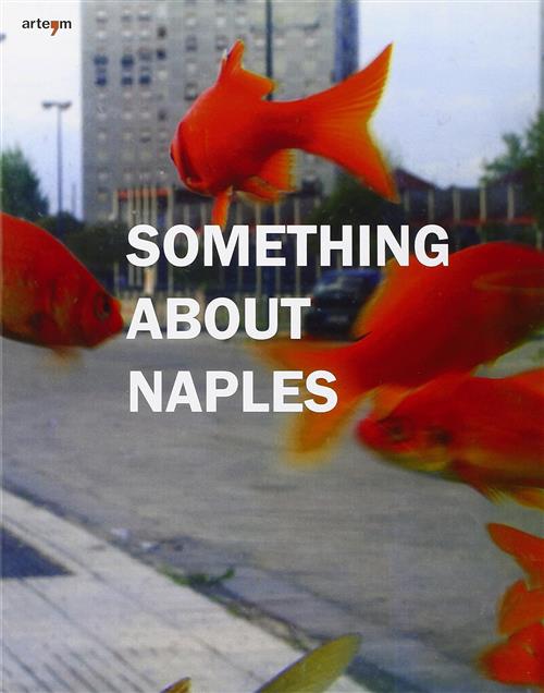 Something About Naples. Catalogo Della Mostra Napoli